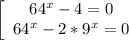 \left[\begin{array}{ccc}64^{x}-4=0\\64^{x}-2*9^{x}=0\end{array}