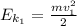 E_{k_{1}} = \frac{mv_{1}^{2}}{2}