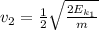 v_{2} = \frac{1}{2}\sqrt{\frac{2E_{k_{1}}}{m}}