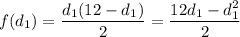 f(d_1)=\dfrac{d_1(12-d_1)}{2}=\dfrac{12d_1-d_1^2}{2}