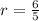 r= \frac{6}{5}