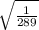 \sqrt{\frac{1}{289} }