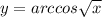 y=arccos \sqrt{x}