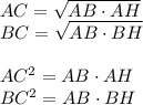 AC=\sqrt{AB\cdot AH}\\BC=\sqrt{AB\cdot BH}\\\\AC^2=AB\cdot AH\\BC^2=AB\cdot BH