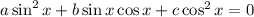 a\sin^2 x+b\sin x\cos x+c\cos^2 x=0