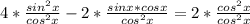 4* \frac{ sin^{2} x}{ cos^{2}x }-2* \frac{sinx*cosx}{ cos^{2}x }=2* \frac{ cos^{2} x}{ cos^{2}x}