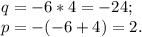 q= -6* 4= -24; \\ &#10;p= -(-6+ 4)= 2.