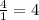 \frac{4}{1} =4