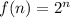 f(n)=2^n