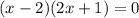 (x-2)(2x+1)=0