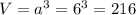 V=a^{3}=6^{3}=216