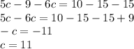 5c-9-6c=10-15-15 \\ 5c-6c=10-15-15+9 \\ -c=-11 \\ c=11