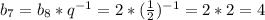 b_7=b_8*q^{-1}=2*(\frac{1}{2})^{-1}=2*2=4