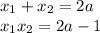 x_1+x_2=2a\\ x_1x_2=2a-1