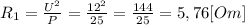 R_{1}= \frac{U^2}{P}= \frac{12^2}{25}= \frac{144}{25}= 5,76 [Om]