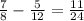 \frac{7}{8} - \frac{5}{12 } = \frac{11}{24}