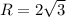 R=2\sqrt{3}