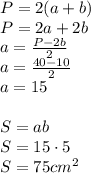 P= 2(a+b)\\P=2a+2b\\a=\frac{P-2b}{2}\\a=\frac{40-10}{2}\\a=15\\\\S= ab\\S= 15 \cdot 5 \\ S= 75cm^{2}