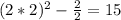 (2*2)^2- \frac{2}{2}=15