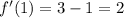 f'(1)=3-1=2