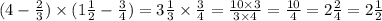 ( 4 - \frac{2}{3} ) \times (1 \frac{1}{2} - \frac{3}{4}) = 3 \frac{1}{3} \times \frac{3}{4} = \frac{10 \times 3}{3 \times 4} = \frac{10}{4} = 2 \frac{2}{4} = 2 \frac{1}{2}