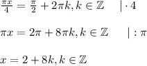 \frac{ \pi x}{4} = \frac{\pi}{2} +2 \pi k,k \in \mathbb{Z}~~~~ |\cdot 4\\ \\ \pi x=2 \pi +8 \pi k,k \in \mathbb{Z}~~~~~|: \pi \\ \\ x=2+8k,k \in \mathbb{Z}