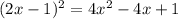 (2x-1)^2=4x^2-4x+1