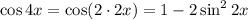 \cos4x=\cos(2\cdot 2x)=1-2\sin^22x