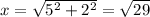 x = \sqrt{ {5}^{2} + {2}^{2} } = \sqrt{29}