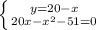 \left \{ {{y=20-x} \atop {20x-x^2-51=0}} \right.