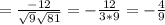 = \frac{-12}{ \sqrt{9} \sqrt{81} } =- \frac{12}{3*9} =- \frac{4}{9}