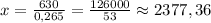 x = \frac{630}{0,265} = \frac{126000}{53} \approx 2377,36