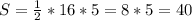 S= \frac{1}{2} *16*5=8*5=40