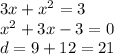 3x + x {}^{2} = 3 \\ x {}^{2} + 3x - 3 = 0 \\ d = 9 + 12 = 21