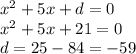 {x}^{2} + 5x + d = 0 \\ x {}^{2} + 5x + 21 = 0 \\ d = 25 - 84 = - 59