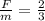 \frac{F}{m} = \frac{2}{3}