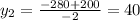 y_{2} = \frac{-280+200}{-2} = 40&#10;