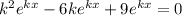 k^2e^{kx}-6ke^{kx}+9e^{kx}=0