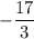 \displaystyle -\frac{17}{3}