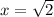 x= \sqrt{2}&#10;