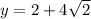 y=2+4 \sqrt{2}