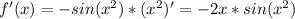 f'(x)=-sin(x^2)*(x^2)'=-2x*sin(x^2)