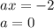 ax=-2 \\ a=0