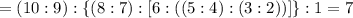 =(10:9):\{(8:7):[6:((5:4):(3:2))]\}:1=7