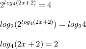 2^{log_4(2x+2)}=4 \\ \\ log_2(2^{log_4(2x+2)})=log_24 \\ \\ log_4(2x+2)=2