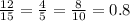 \frac{12}{15} = \frac{4}{5} = \frac{8}{10} = 0.8