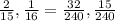 \frac{2}{15} , \frac{1}{16} = \frac{32}{240} , \frac{15}{240}