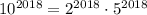 10^{2018}=2^{2018}\cdot 5^{2018}