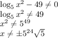 \log_{5}{x^2}-49 \neq 0 \\ \log_{5}{x^2} \neq 49 \\ x^2 \neq 5^{49} \\ x \neq \pm5^{24}\sqrt{5}