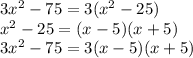 3x^2-75=3(x^2-25)\\&#10;x^2-25=(x-5)(x+5)\\&#10;3x^2-75=3(x-5)(x+5)